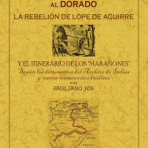 LA EXPEDICIÓN DE URSÚA AL DORADO: LA REBELIÓN DE LOPE DE AGUIRRE Y EL ITINERARIO