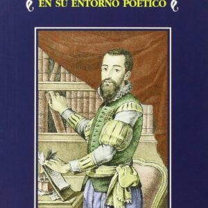 GARCILASO DE LA VEGA EN SU ENTORNO POÉTICO