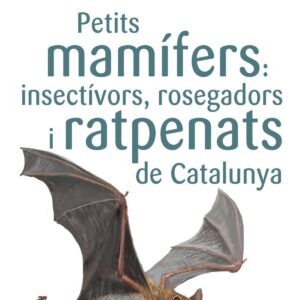 Petits mamífers: insectívors, rosegadors i ratpenats de Catalunya