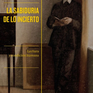 LA SABIDURÍA DE LO INCIERTO