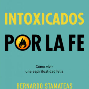 INTOXICADOS POR LA FÉ