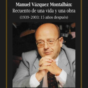 MANUEL VÁZQUEZ MONTALBAN: RECUERDO DE UNA VIDA Y UNA OBRA