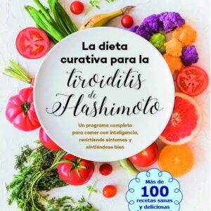 LA DIETA CURATIVA PARA LA TIROIDITIS DE HASHIMOTO