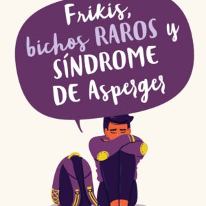 FRIKIS, BICHOS RAROS Y SÍNDROME DE ASPERGER