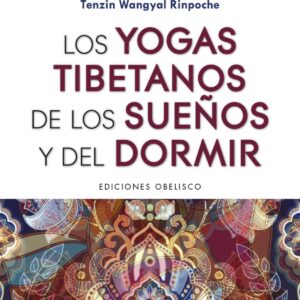 LOS YOGAS TIBETANOS DE LOS SUEÑOS Y DEL DORMIR