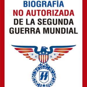 Biografía no autorizada de la segunda guerra mundial