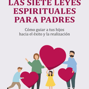 Las siete leyes espirituales para padres