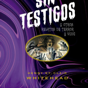 Sin testigos y otros relatos de terror y vudú