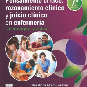 Pensamiento crítico, razonamiento clínico y juicio clínico en enfermería. 7ª ed.