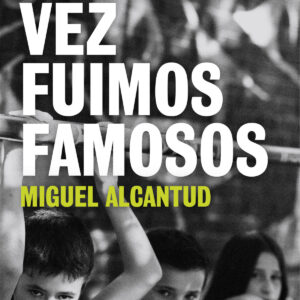 UNA VEZ FUIMOS FAMOSOS