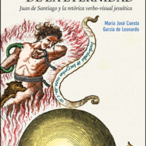 Las empresas de la eternidad. Juan de Santiago y la retórica verbo-visual jesuítica