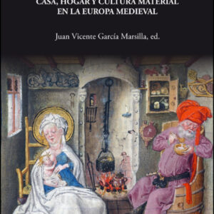 Espacios de vida. Casa, hogar y cultura material en la Europa Medieval