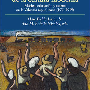 El desaf¡o de la cultura moderna: Música, educación y escena en la Valencia republicana 1931-1939