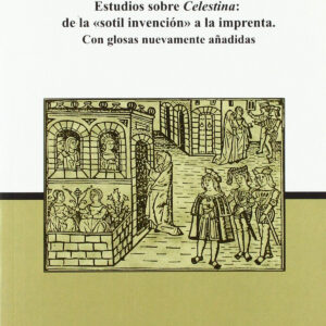 Estudios sobre Celestina: De la 'sotil invención' a la imprenta