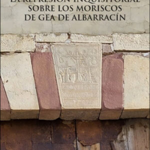 La represión inquisitorial sobre los moriscos de Gea de Albarrací