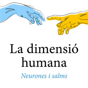 La dimensió humana. Neurones i salms.