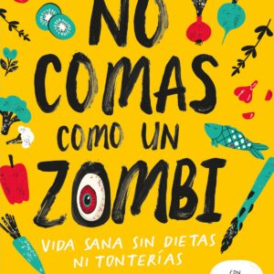 No comas como un zombi. Vida sana sin dietas ni tonterias