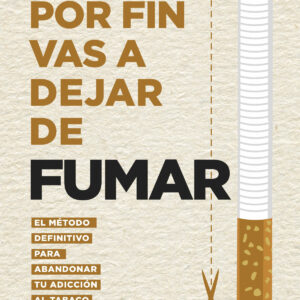 Por fin vas a dejar de fumar. El método definitivo para abandonar tu adicción al