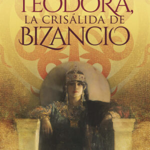 Teodora, la crisálida de Bizancio