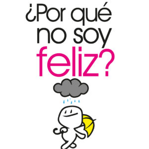 ¿Por qué no soy feliz Vive y disfruta sin complicarte la vida