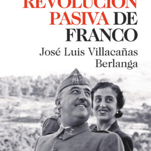La revolución pasiva de Franco. Las entrañas del franquismo y de la transición