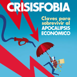Crisisfobia. Claves para sobrevivir al apocalipsis económico