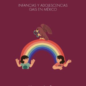 Los chicos del arcoíris. Infancias y adolescencias gais en México