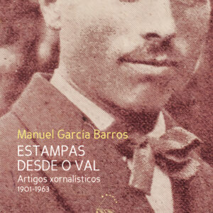Estampas desde o val. Artigos xornalísticos 1901-1963