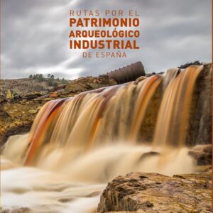 Rutas por el patrimonio arqueológico industrial de España