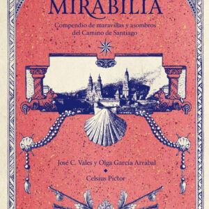 Mirabilia. Compendio de maravillas y asombros del Camino de Santiago