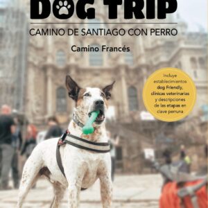 Dog trip. Camino de Santiago con perro (Camino francés)
