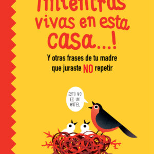 ¡Mientras vivas en esta casa?!