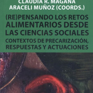 (RE)PASANDO LOS RETOS ALIMENTARIOS DESDE LAS CIENCIAS SOCIALES CONTEXTOS DE PRECARIZACIÓN, RESPUESTAS Y ACTUACIONES