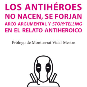 Los antihéroes no nacen, se forjan