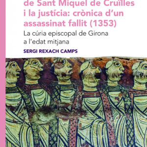 Els monjos del monestir de Sant Miquel de Cruïlles i la justícia: crònica d'un assassinat fallit (1353)