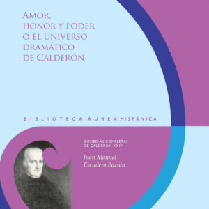 Amor, honor y poder o el universo dramático de Calderón