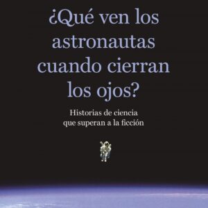 ¿QUÉ VEN LOS ASTRONAUTAS CUANDO CIERRAN LOS OJOS?