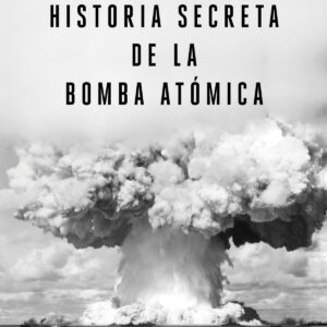 Historia secreta de la bomba atómica