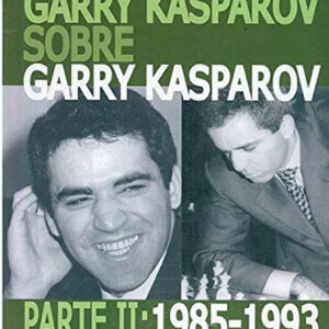 Garry Kasparov sobre Garry Kasparov. Parte II: 1985-1993