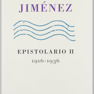 Juan Ramón Jiménez, epistolarios I y II, 1898-1936