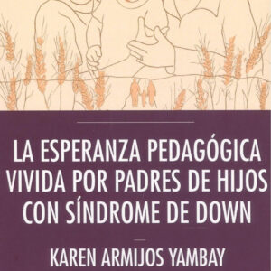 ESPERANZA PEDAGÓGICA VIVIDA POR PADRES DE HIJOS CON SÍNDROME DE DAWN