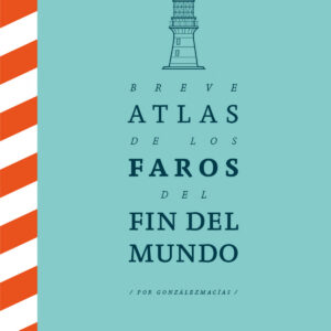 Breve Atlas de los Faros del Fin del Mundo