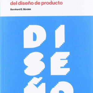 DISEÑO. HISTORIA, TEORÍA Y PRÁCTICA DEL DISEÑO DE PRODUCTO