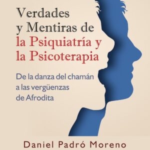 VERDADES Y MENTIRAS DE LA PSIQUIATRIA Y PSICOTERAPIA