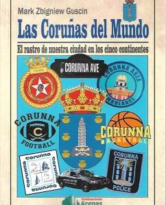 LAS CORUÑAS DEL MUNDO-EL RASTRO DE NUESTRA CIUDAD EN LOS CINCO CO