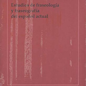 Estudios de fraseología y fraseografía del español actual