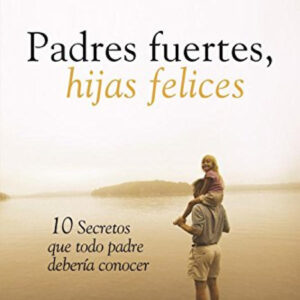 PADRES FUERTES, HIJAS FELICES
