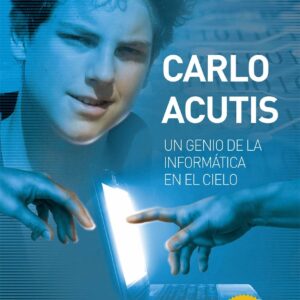 Carlo Acutis. Un genio de la informática en el cielo