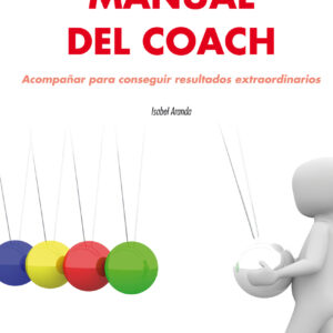 Manual del Coach. Acompañar para conseguir resultados extraordinarios