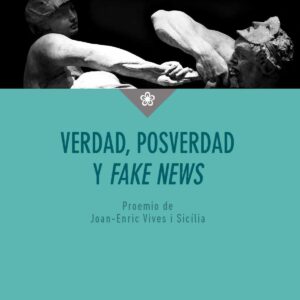 VERDAD, POSVERDAD Y <I>FAKE NEWS</I>